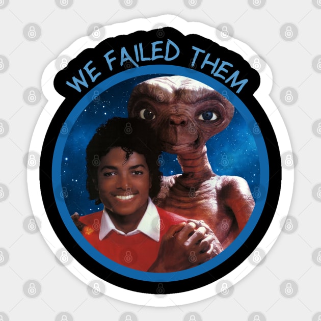 We Failed Them Sticker by Jim and Them